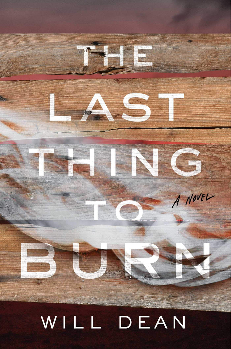 The Last Thing to Burn: A Novel