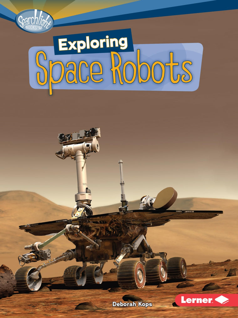 Exploring Space Robots (Searchlight Books  - What's Amazing about Space?)