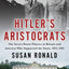Hitler's Aristocrats: The Secret Power Players in Britain and America Who Supported the Nazis, 1923-1941