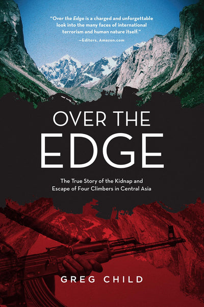 Over the Edge: The True Story of the Kidnap and Escape of Four Climbers in Central Asia