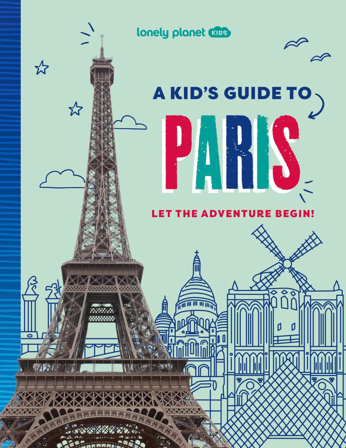 Lonely Planet Kids A Kid's Guide to Paris: Unlock the Magic of Travel  Discover Secret & Surprising Places  Packed with Amazing Facts, Top Spots & Vibrant Photography