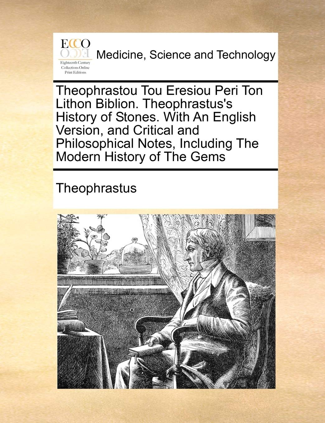 Theophrastou Tou Eresiou Peri Ton Lithon Biblion. Theophrastus's History of Stones. with an English Version, and Critical and Philosophical Notes, ... History of the Gems (Multilingual Edition)