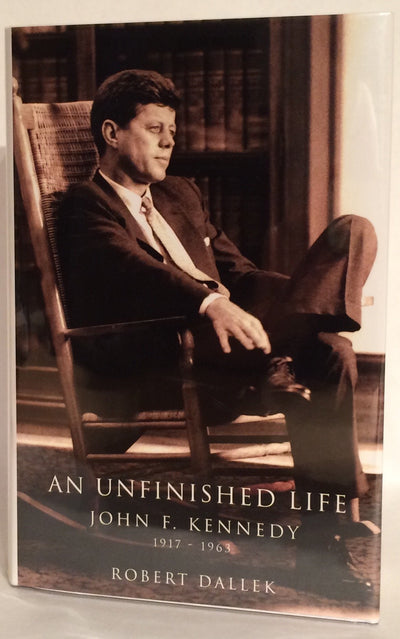 An Unfinished Life: John F. Kennedy, 1917-1963 by Dallek, Ro