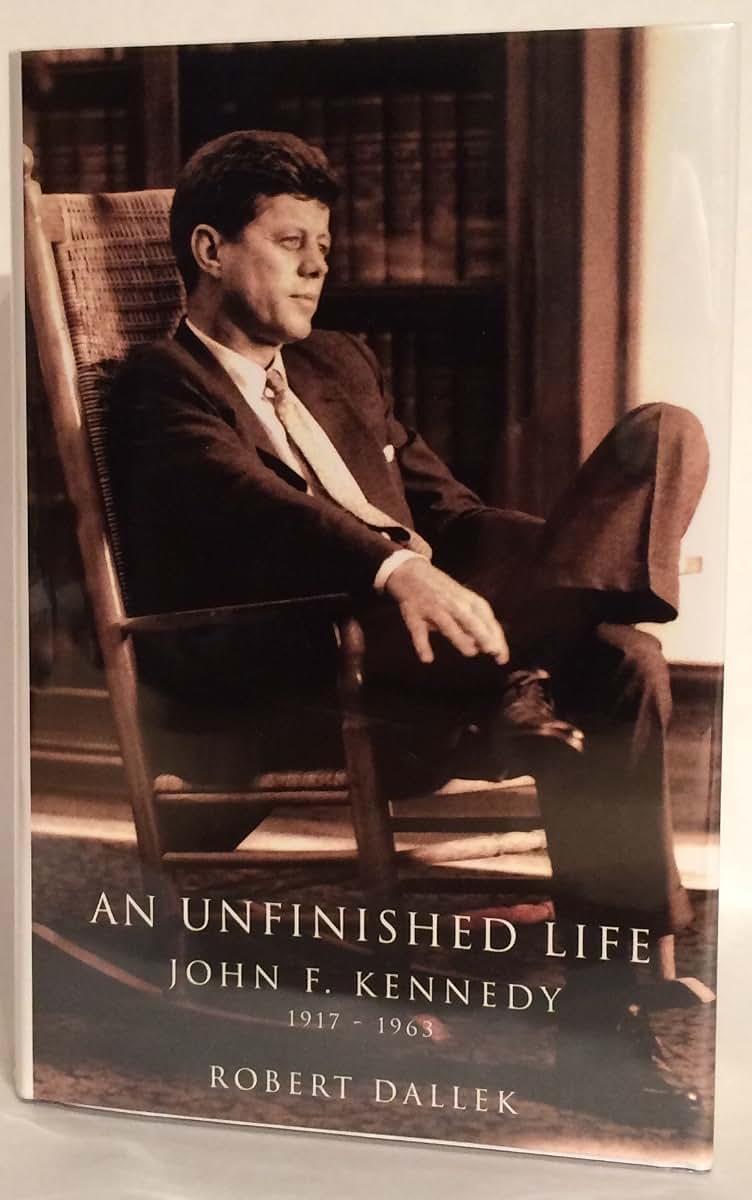An Unfinished Life: John F. Kennedy, 1917-1963 by Dallek, Ro