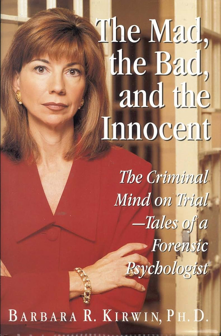 The Mad, the Bad, and the Innocent: The Criminal Mind on Trial - Tales of a Forensic Psychologist