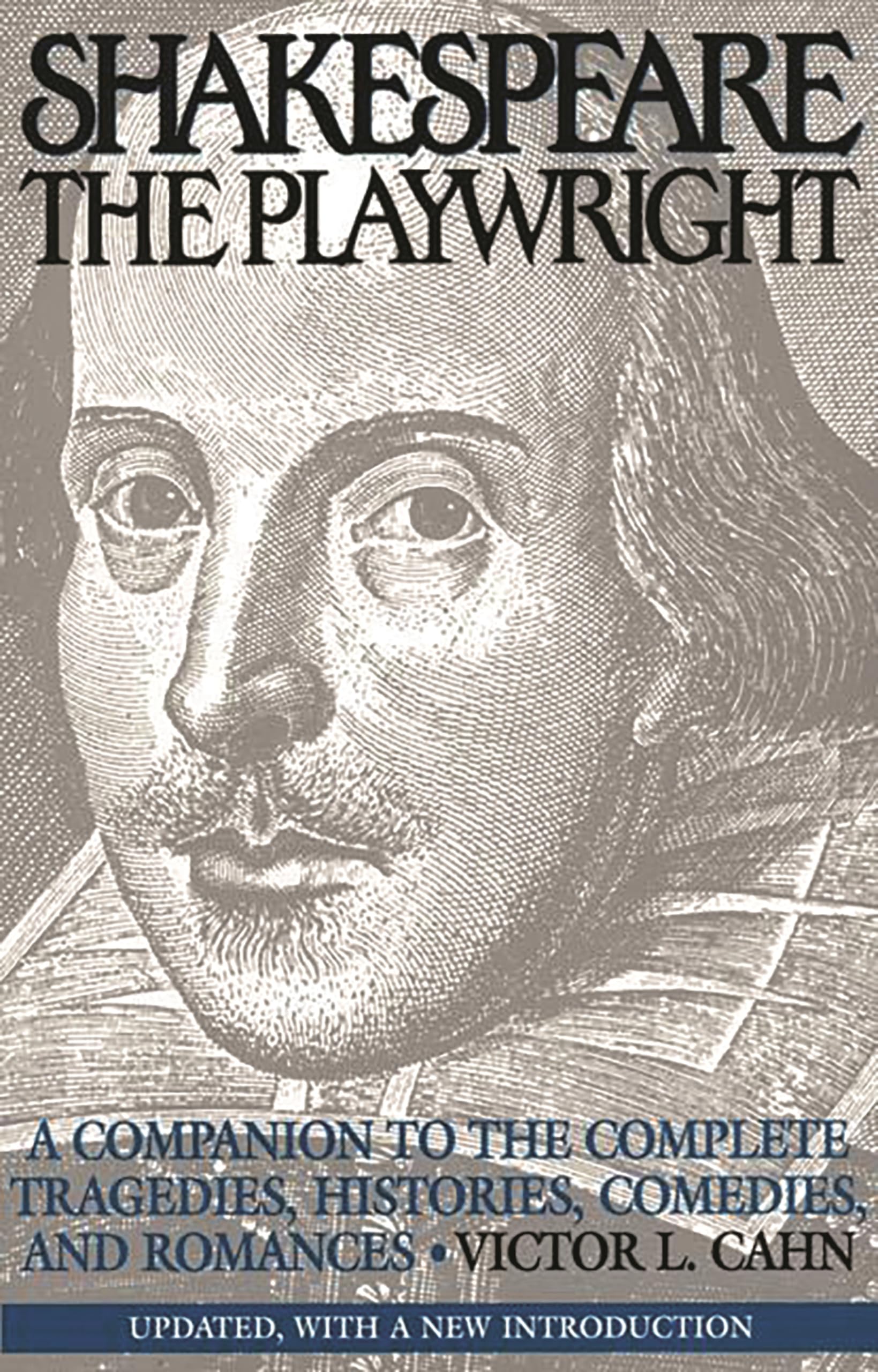 Shakespeare the Playwright: A Companion to the Complete Tragedies, Histories, Comedies, and Romances^LUpdated, with a new Introduction