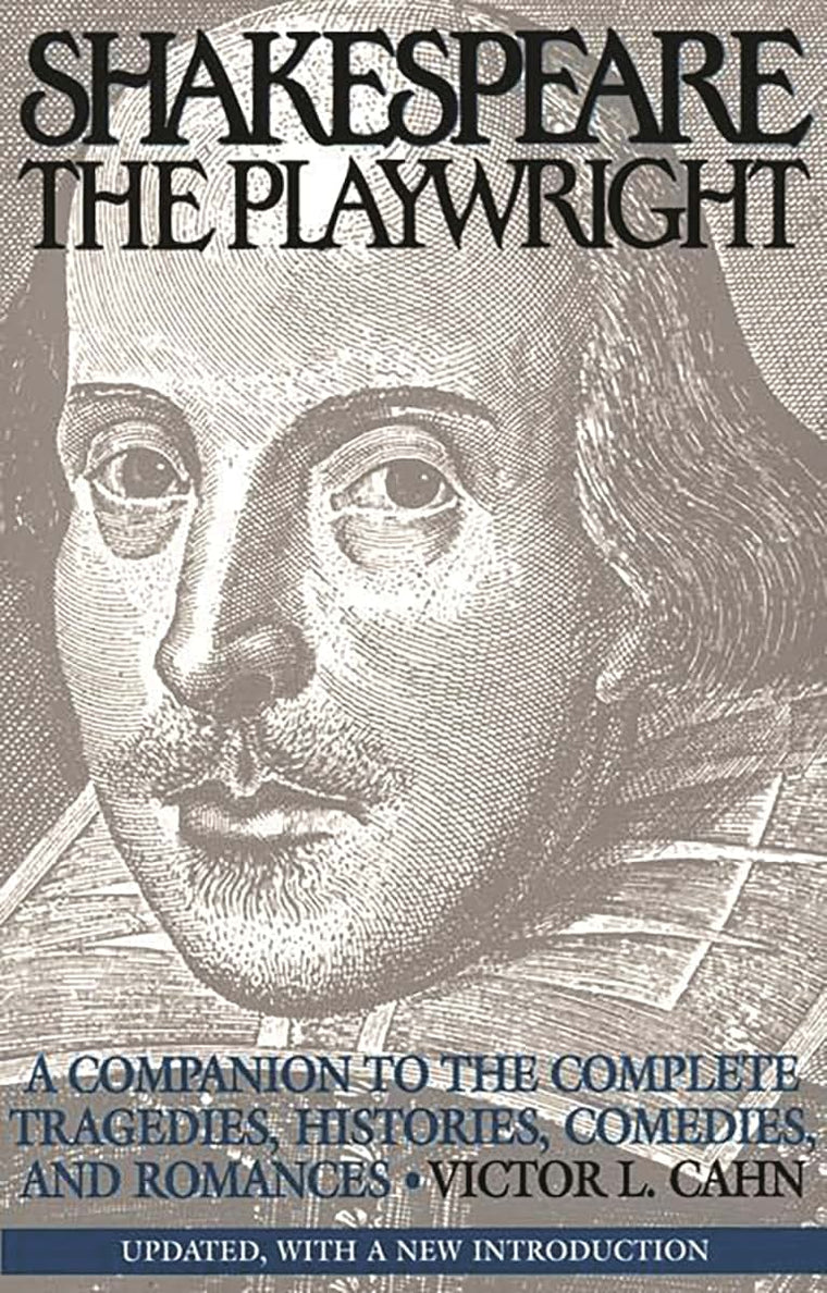 Shakespeare the Playwright: A Companion to the Complete Tragedies, Histories, Comedies, and Romances^LUpdated, with a new Introduction