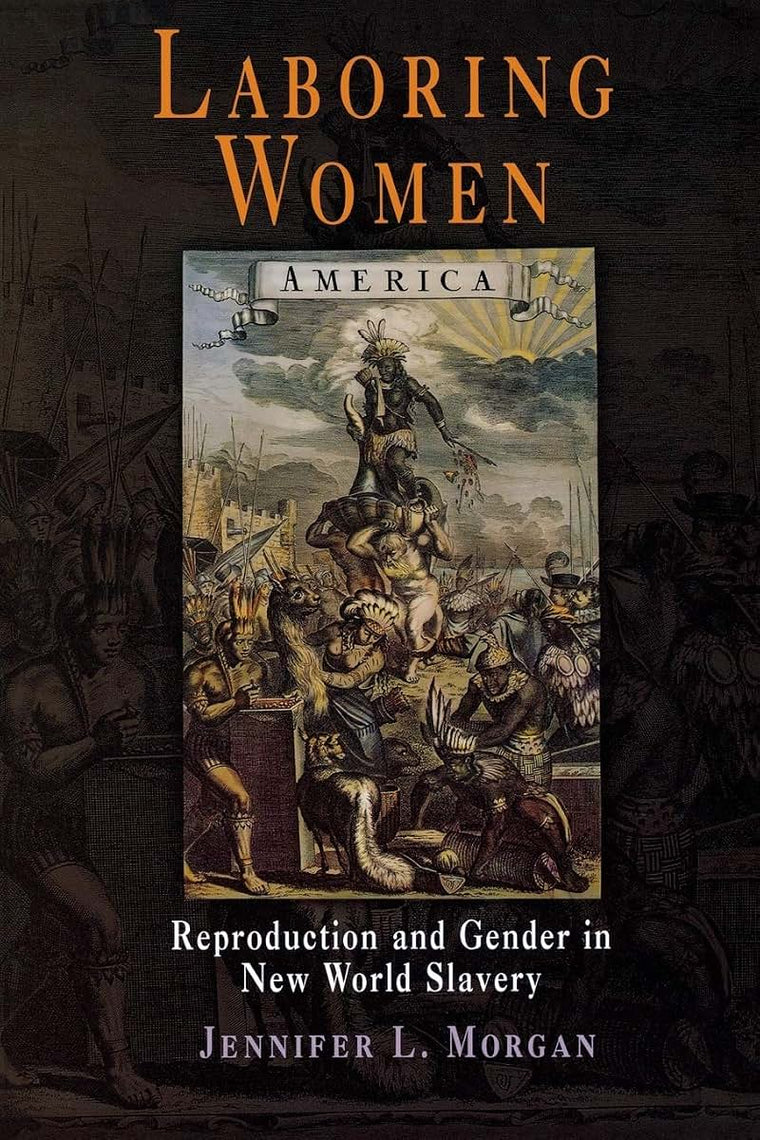 Laboring Women: Reproduction and Gender in New World Slavery (Early American Studies)