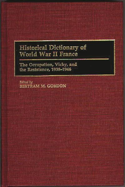 Historical Dictionary of World War II France: The Occupation, Vichy, and the Resistance, 1938-1946 (Historical Dictionaries of French History)