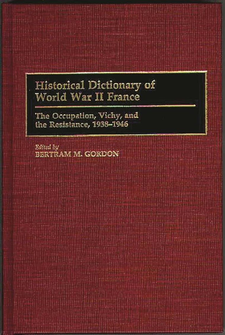 Historical Dictionary of World War II France: The Occupation, Vichy, and the Resistance, 1938-1946 (Historical Dictionaries of French History)