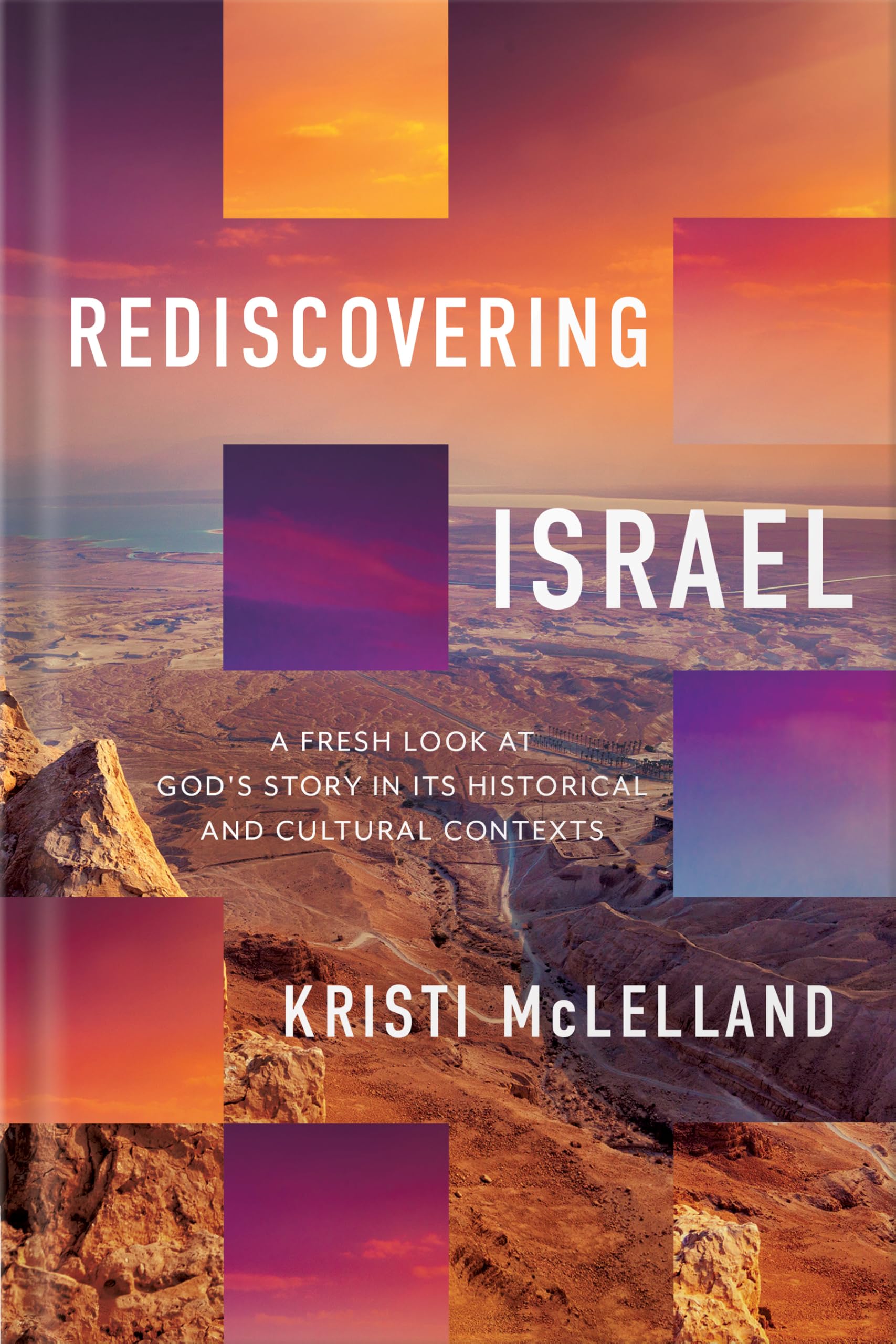 Rediscovering Israel: A Fresh Look at God's Story in Its Historical and Cultural Contexts