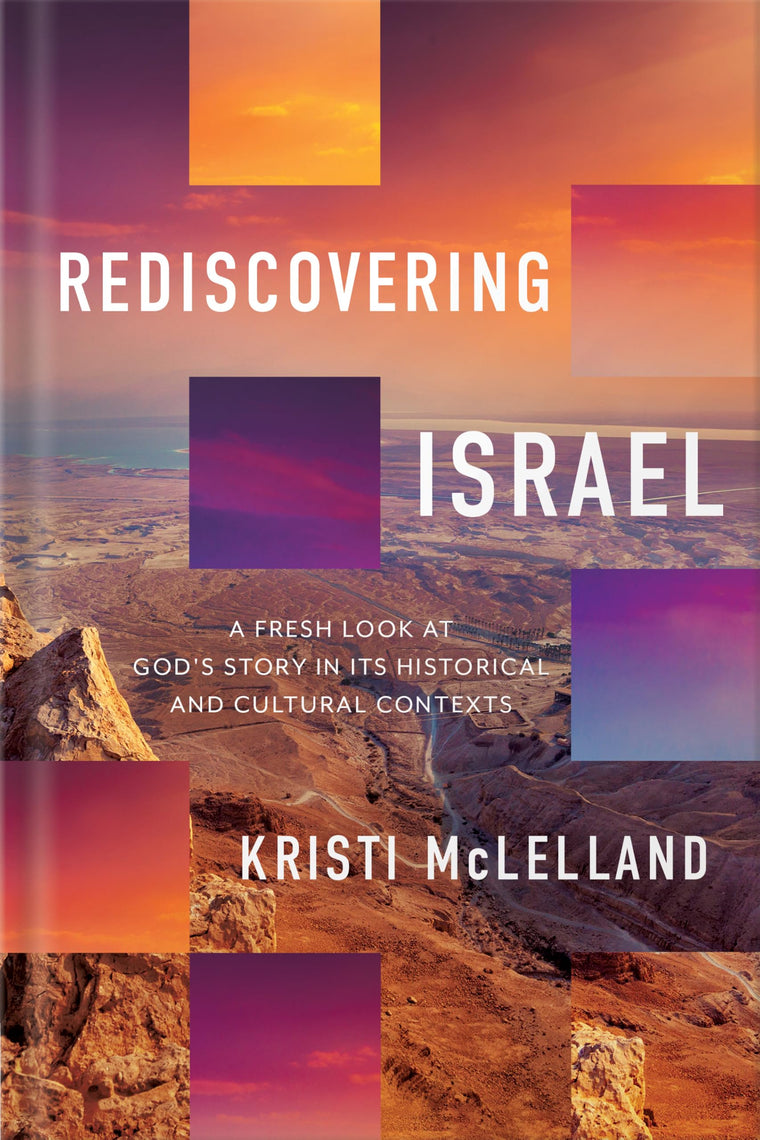 Rediscovering Israel: A Fresh Look at God's Story in Its Historical and Cultural Contexts