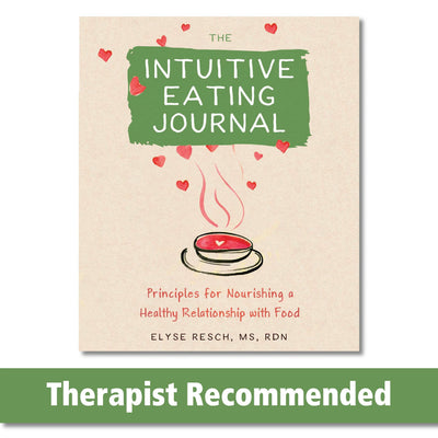 The Intuitive Eating Journal: Your Guided Journey for Nourishing a Healthy Relationship with Food