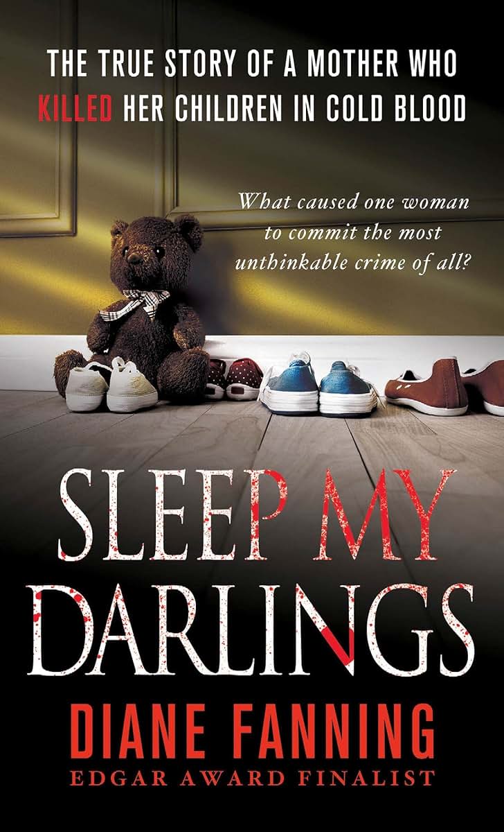 Sleep My Darlings: The true story of a mother who killed her children in cold blood
