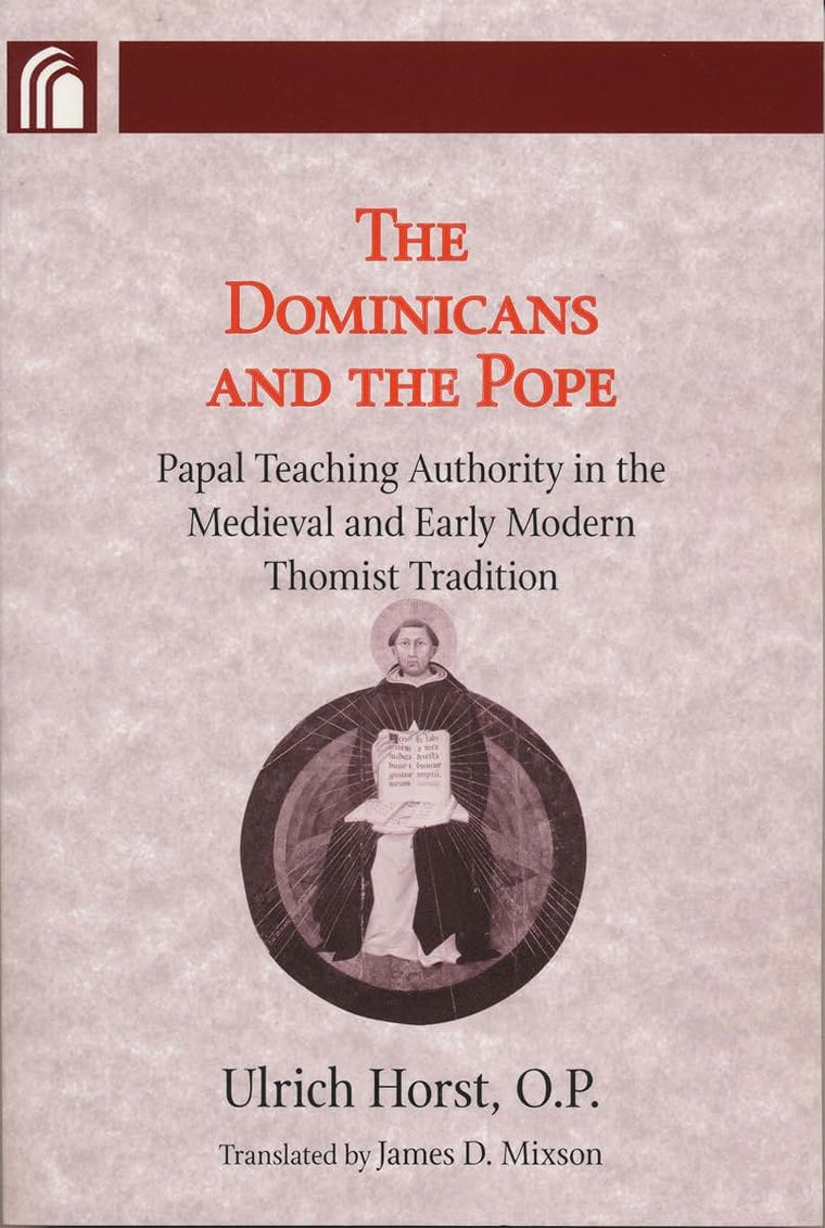 Dominicans and the Pope: Papal Teaching Authority in the Medieval and Early Modern Thomist Tradition (Conway Lectures in Medieval Studies)