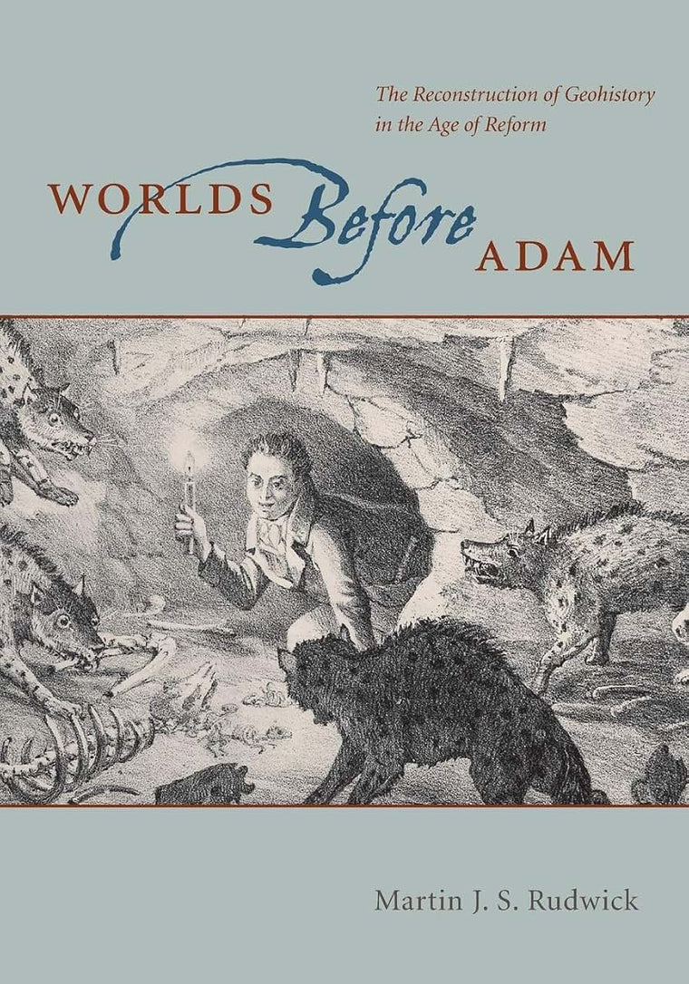 Worlds Before Adam: The Reconstruction of Geohistory in the