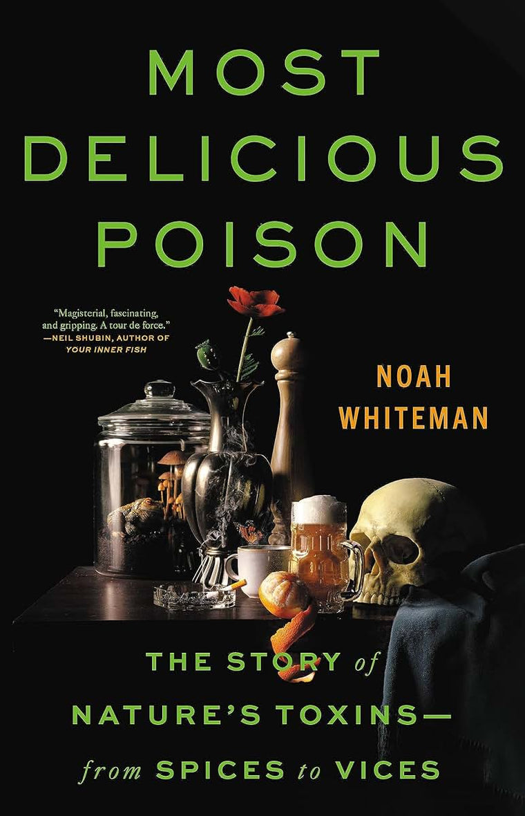 Most Delicious Poison: The Story of Nature's Toxins-From Spices to Vices