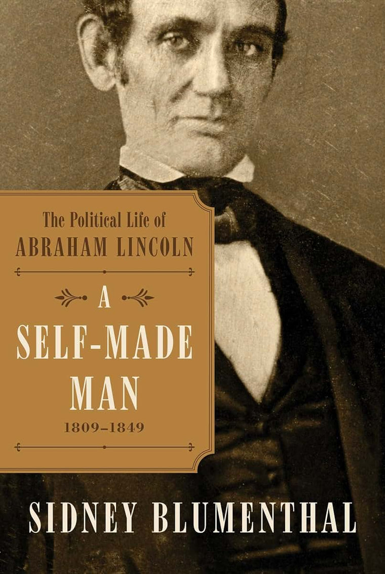 A Self-Made Man: The Political Life of Abraham Lincoln Vol. I, 1809-1849 (1)