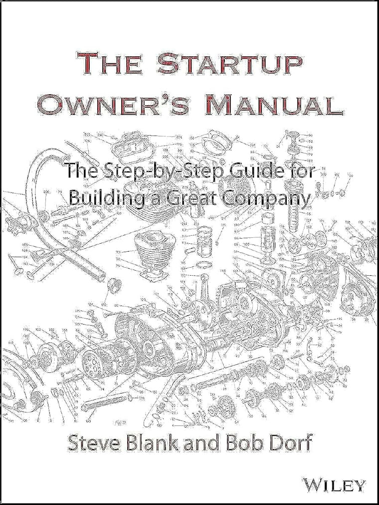 The Startup Owner's Manual: The Step-By-Step Guide for Building a Great Company