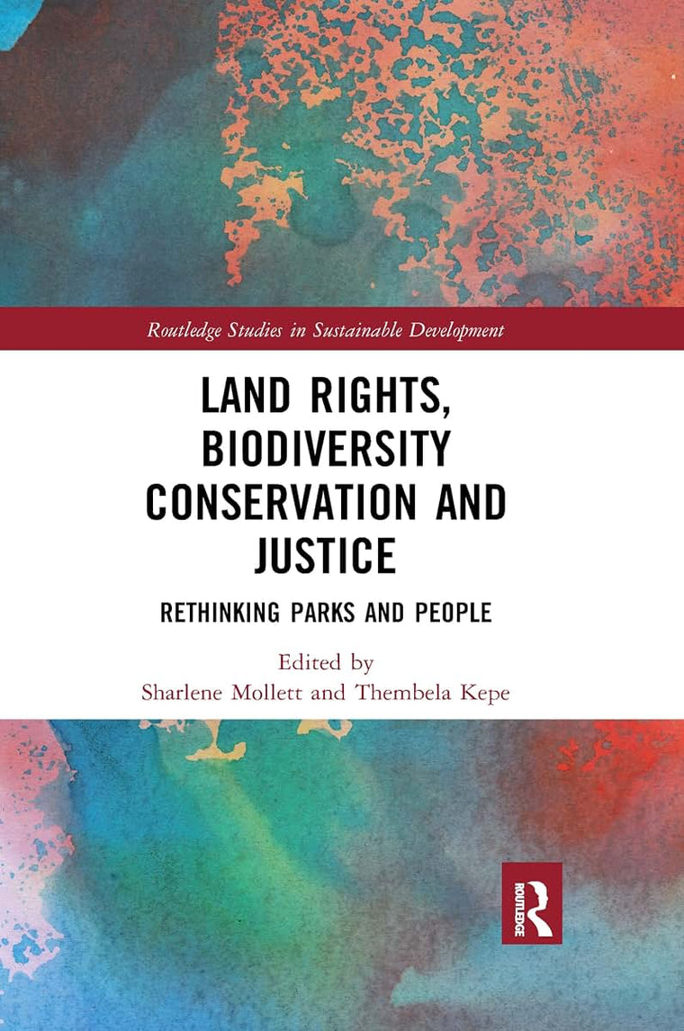 Land Rights, Biodiversity Conservation and Justice: Rethinking Parks and People (Routledge Studies in Sustainable Development)