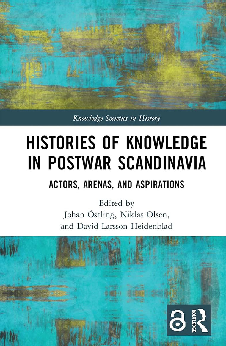 Histories of Knowledge in Postwar Scandinavia: Actors, Arenas, and Aspirations (Knowledge Societies in History)