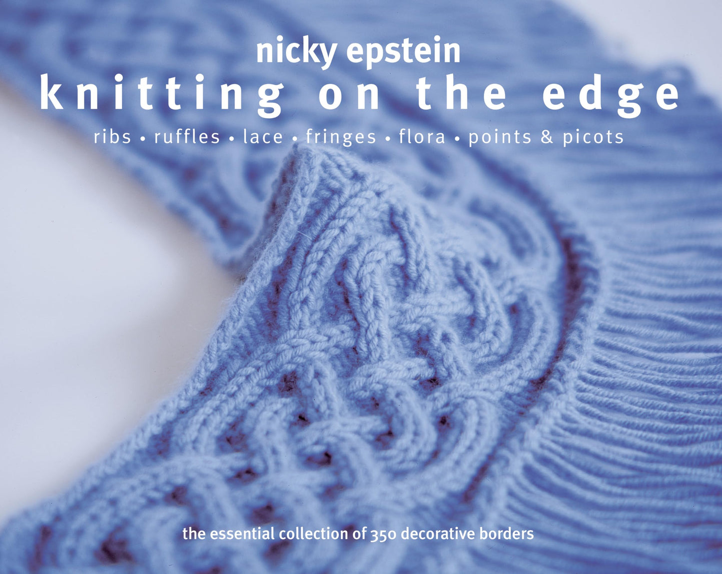 Knitting on the Edge: Ribs*Ruffles*Lace*Fringes*Flora*Points