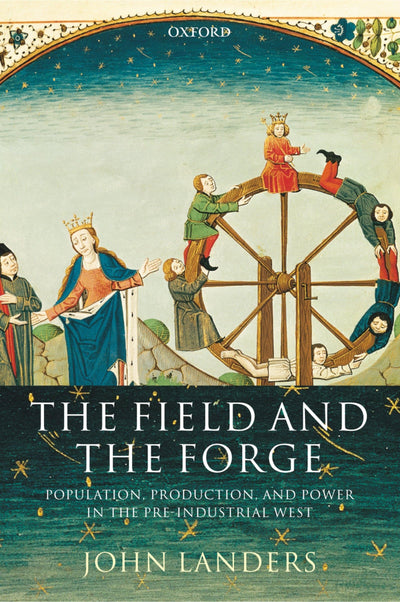The Field and the Forge: Population, Production, and Power in the Pre-industrial West