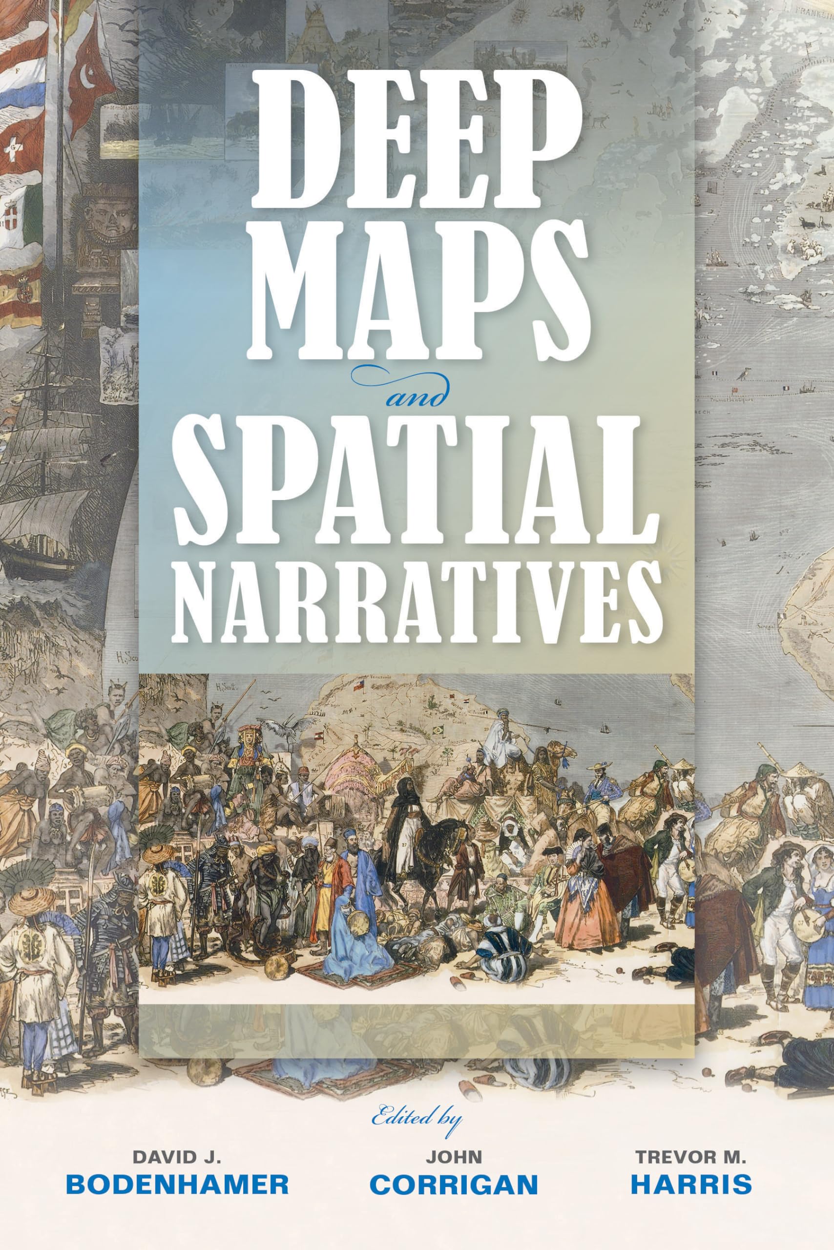 Deep Maps and Spatial Narratives (The Spatial Humanities)