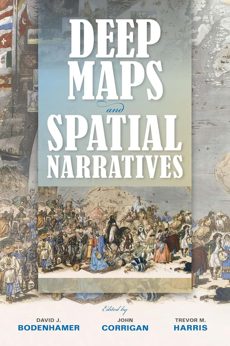 Deep Maps and Spatial Narratives (The Spatial Humanities)