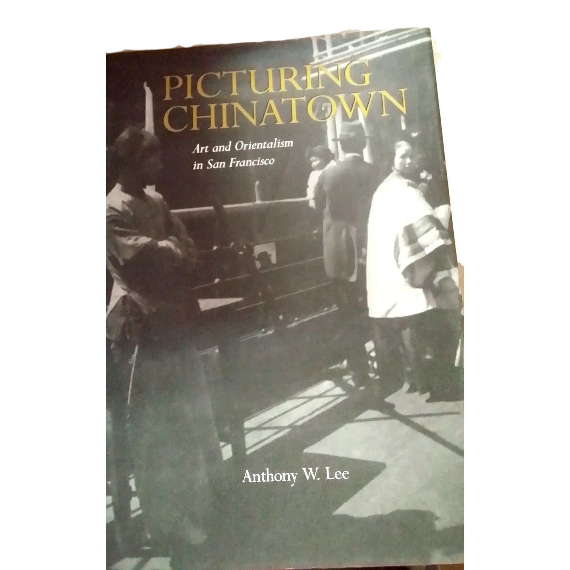 Picturing Chinatown: Art and Orientalism in San Francisco