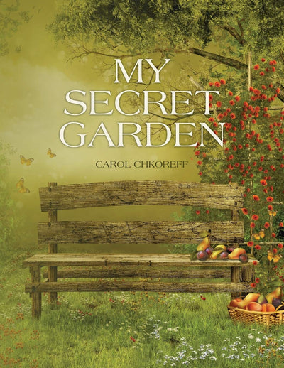 My Secret Garden: Poems By Carol Chkoreff