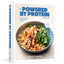 The Powered by Protein Cookbook: A Cookbook: Simple, Delicious, High-Protein Recipes
