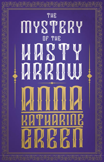 The Mystery of the Hasty Arrow (Mr Gryce Series)