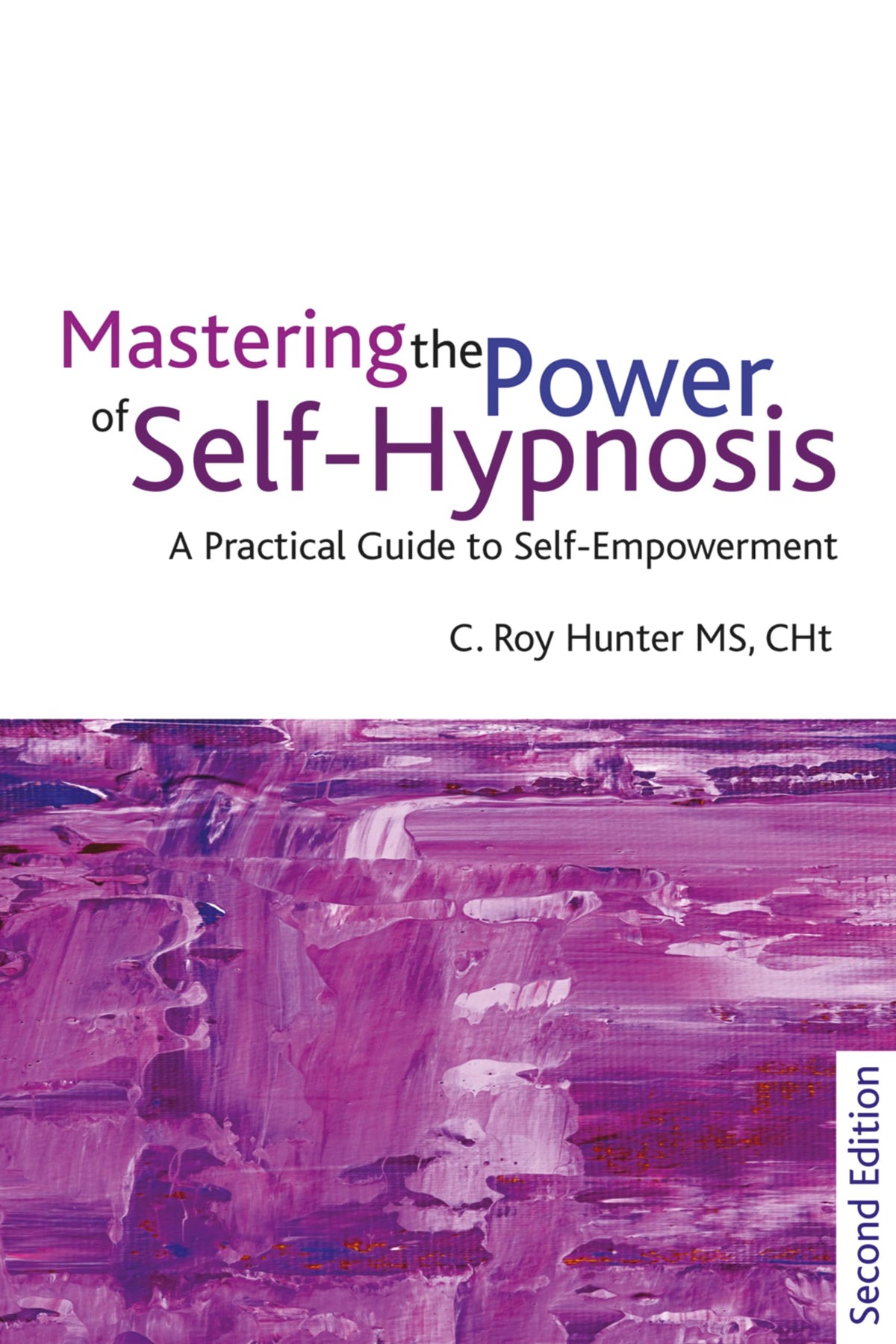 Mastering the Power of Self-Hypnosis: A Practical Guide to Self Empowerment - second edition