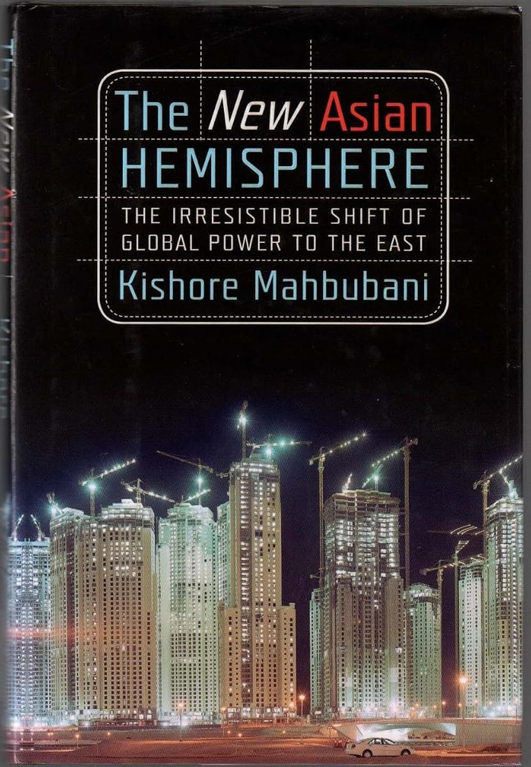 The New Asian Hemisphere: The Irresistible Shift of Global Power to the East