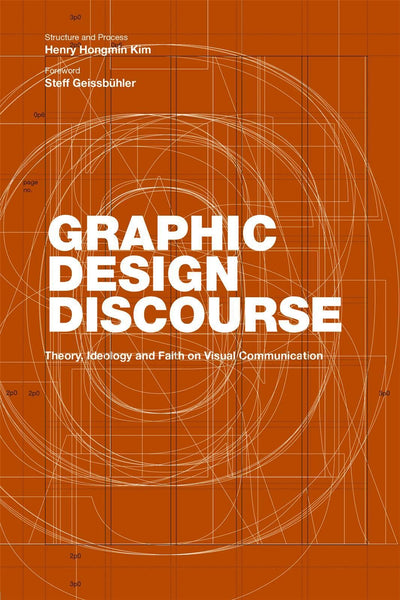 Graphic Design Discourse: Evolving Theories, Ideologies, and Processes of Visual Communication (academic reader with 75 seminal texts across disciplines)