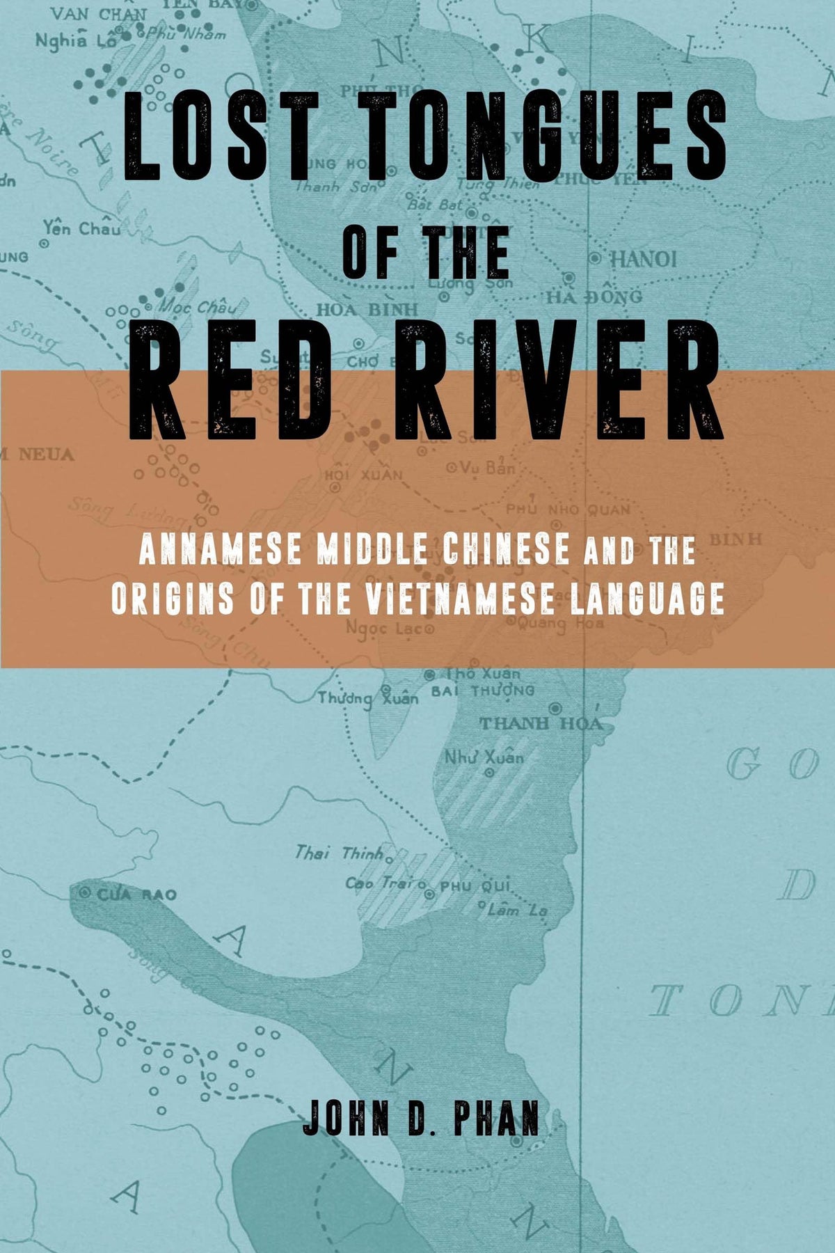 Lost Tongues of the Red River: Annamese Middle Chinese & the Origins of the Vietnamese Language (Harvard East Asian Monographs)