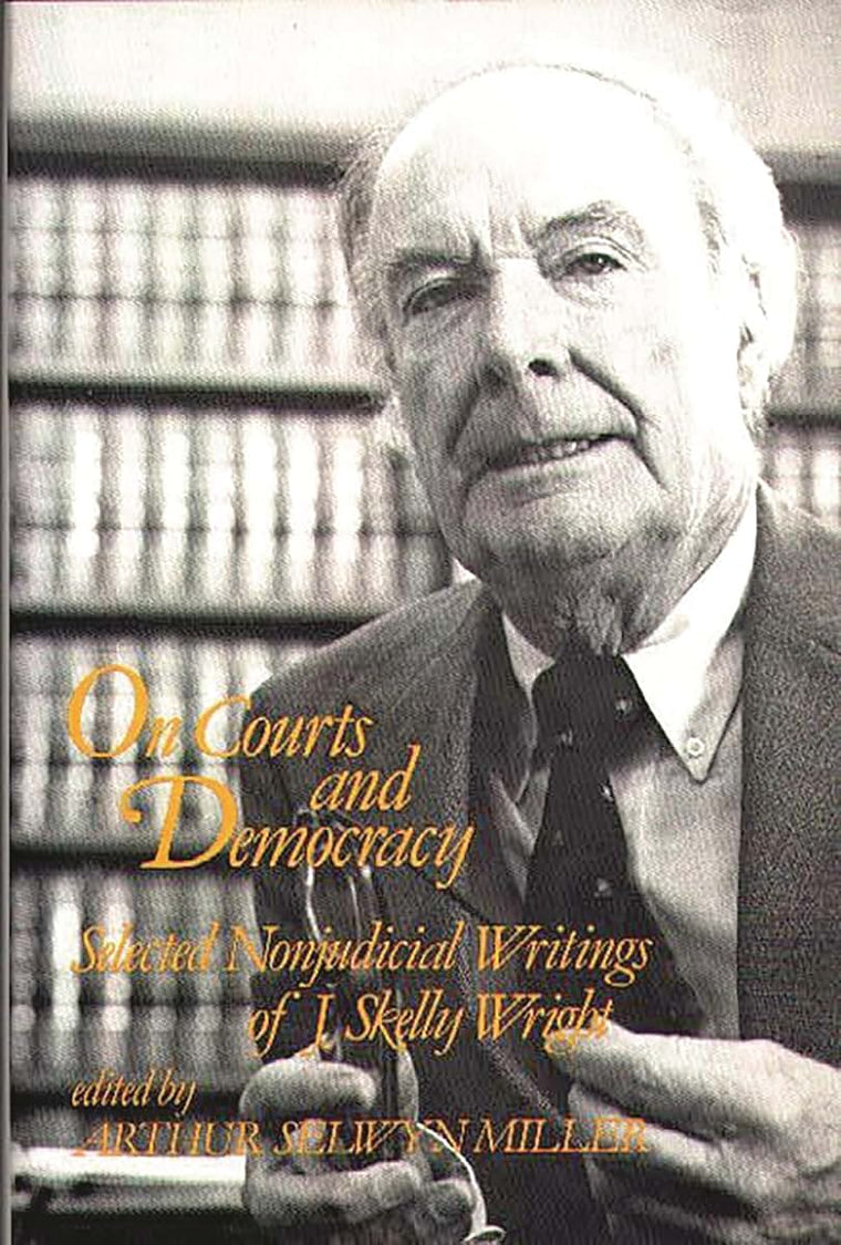 On Courts and Democracy: Selected Nonjudicial Writings of J. Skelly Wright (Contributions in American Studies)