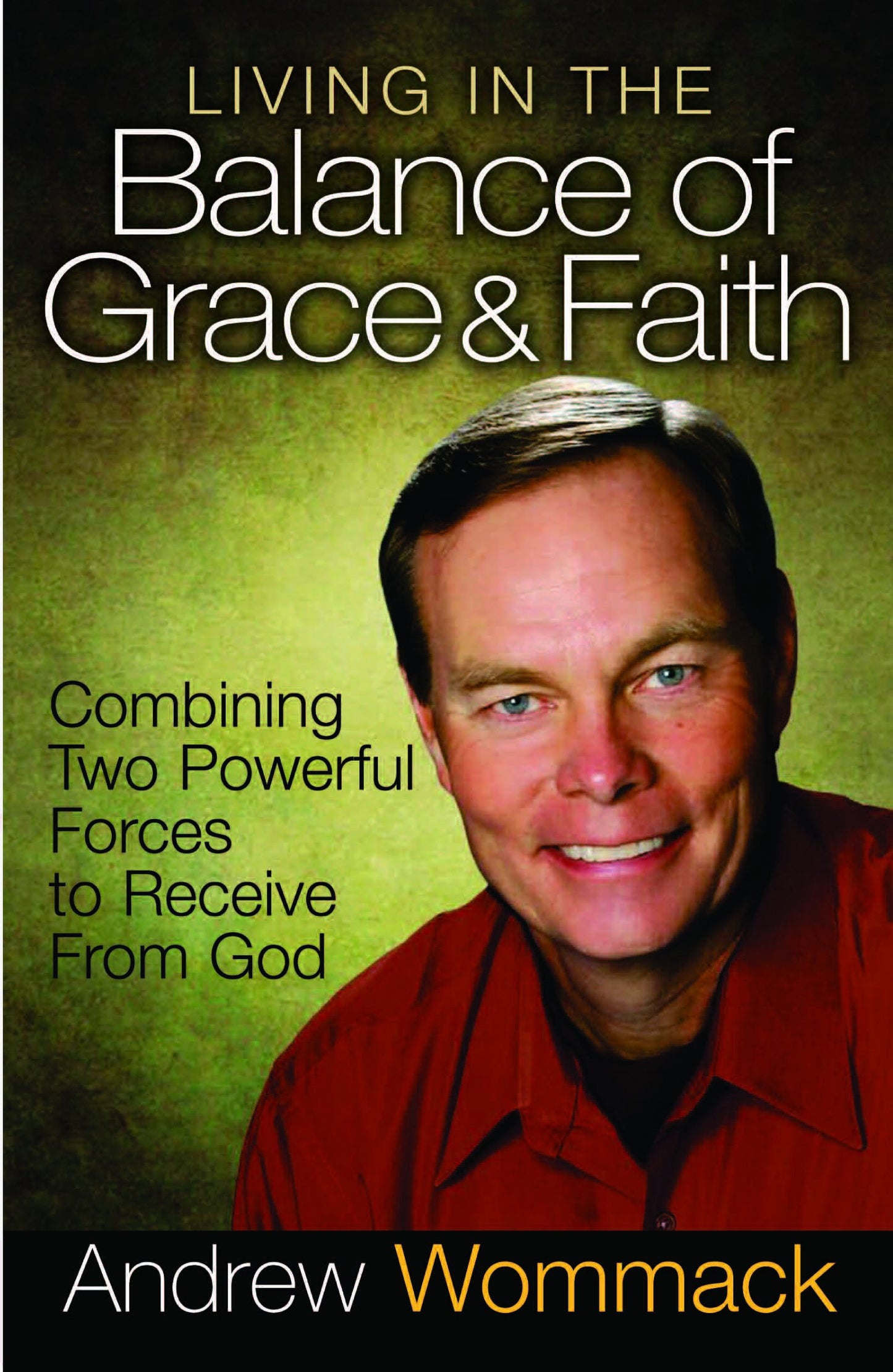 Living in the Balance of Grace and Faith: Combining Two Powe