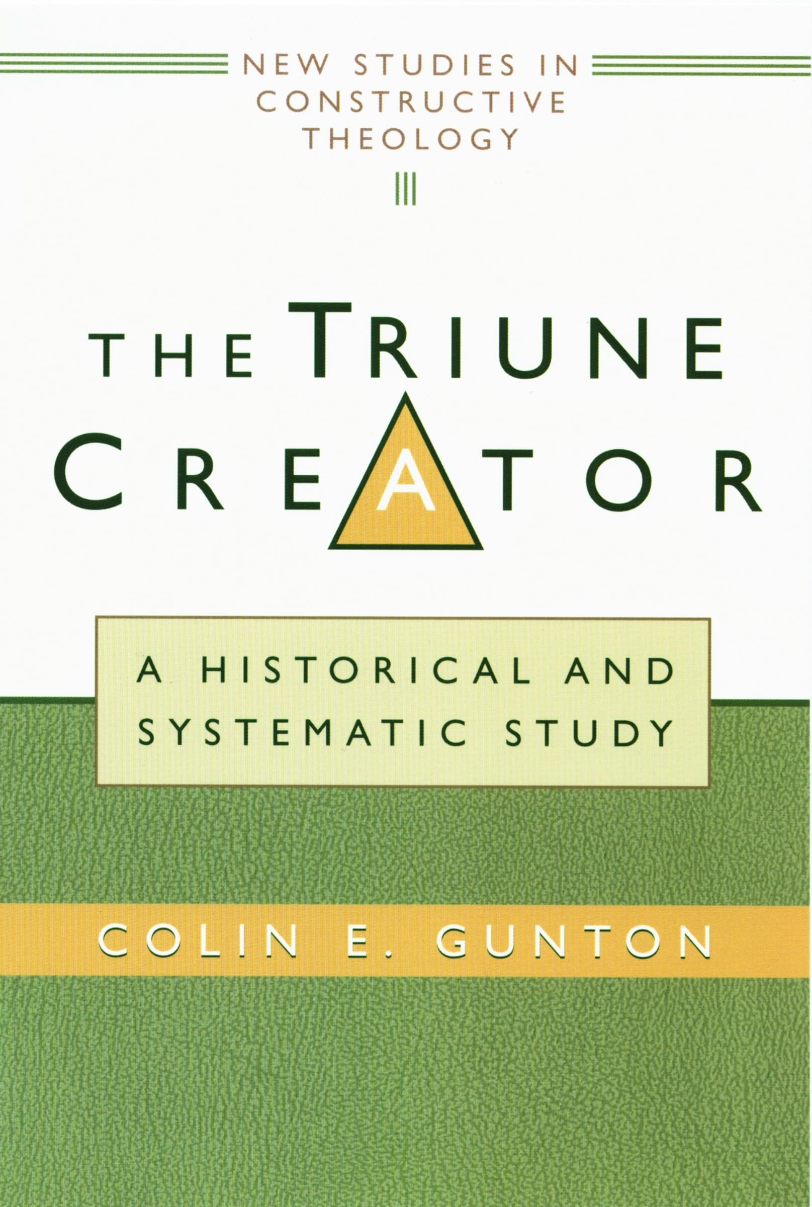 The Triune Creator: A Historical and Systematic Study (Edinburgh Studies in Constructive Theology)