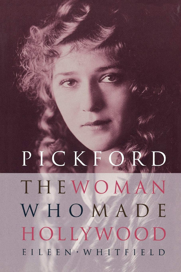 Pickford: The Woman Who Made Hollywood