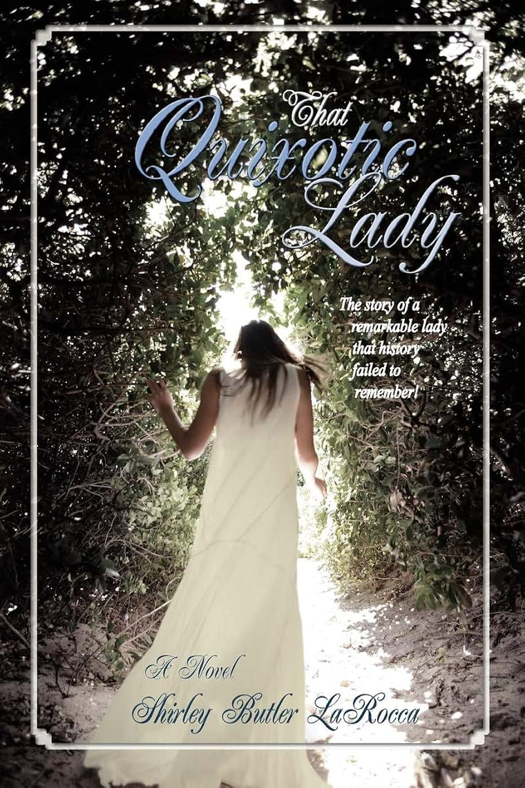 That Quixotic Lady: The story of a remarkable lady that history failed to remember!
