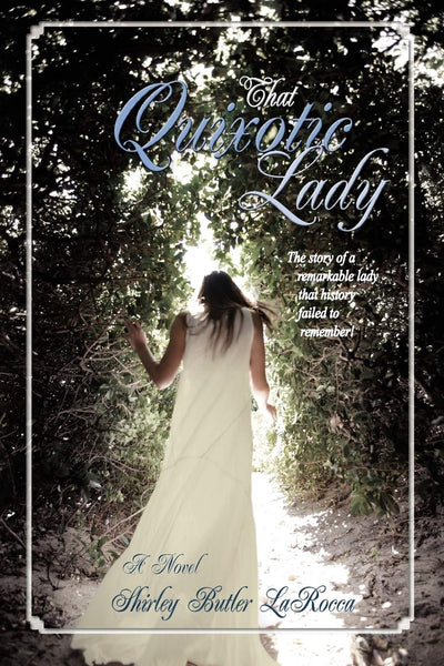 That Quixotic Lady: The story of a remarkable lady that history failed to remember!