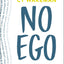 No Ego: How Leaders Can Cut the Cost of Workplace Drama, End Entitlement, and Drive Big Results
