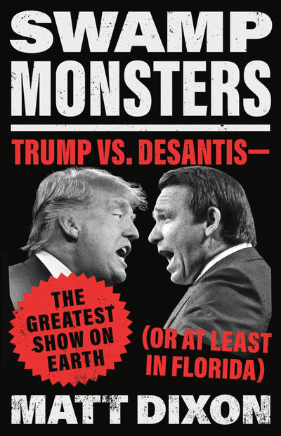 Swamp Monsters: Trump vs. DeSantis-the Greatest Show on Earth (or at Least in Florida)