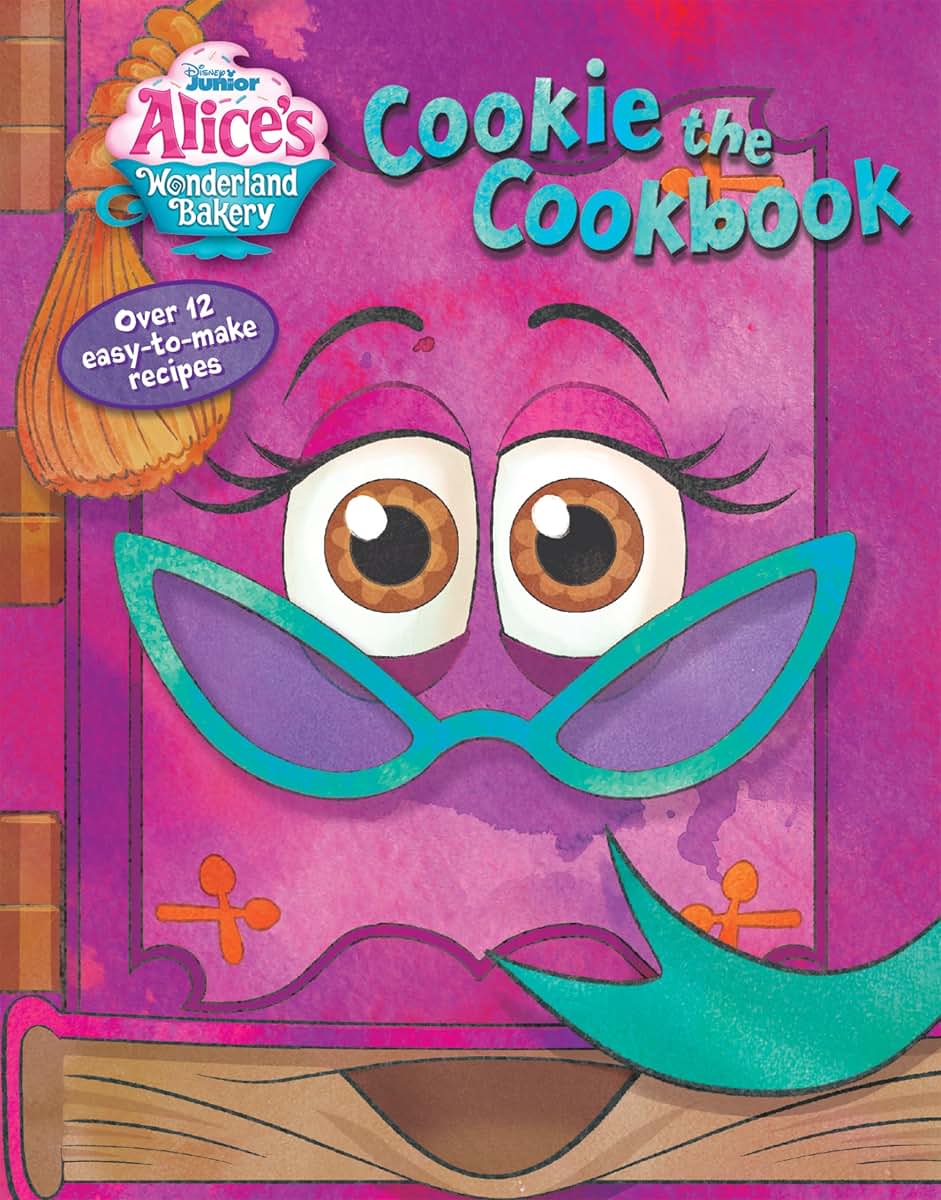 Alice's Wonderland Bakery: Cookie the Cookbook (Disney Junior Alice's Wonderland Bakery)