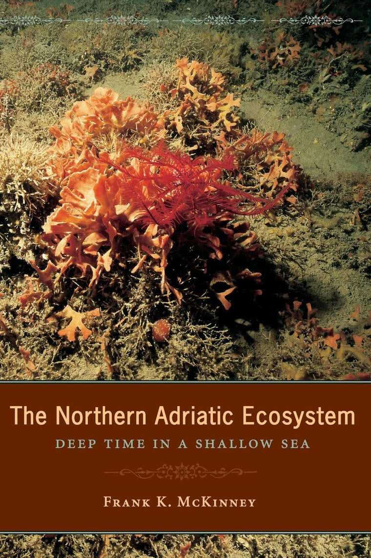 The Northern Adriatic Ecosystem: Deep Time in a Shallow Sea (The Critical Moments and Perspectives in Earth History and Paleobiology)