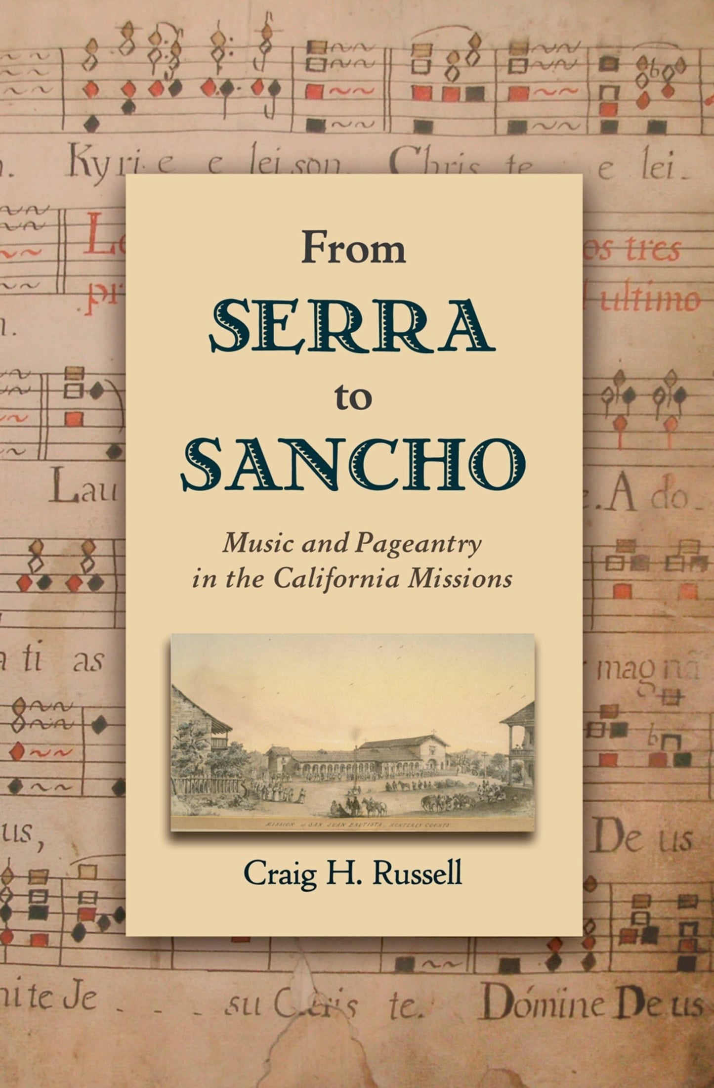 From Serra to Sancho: Music and Pageantry in the California Missions (Currents in Latin American and Iberian Music)