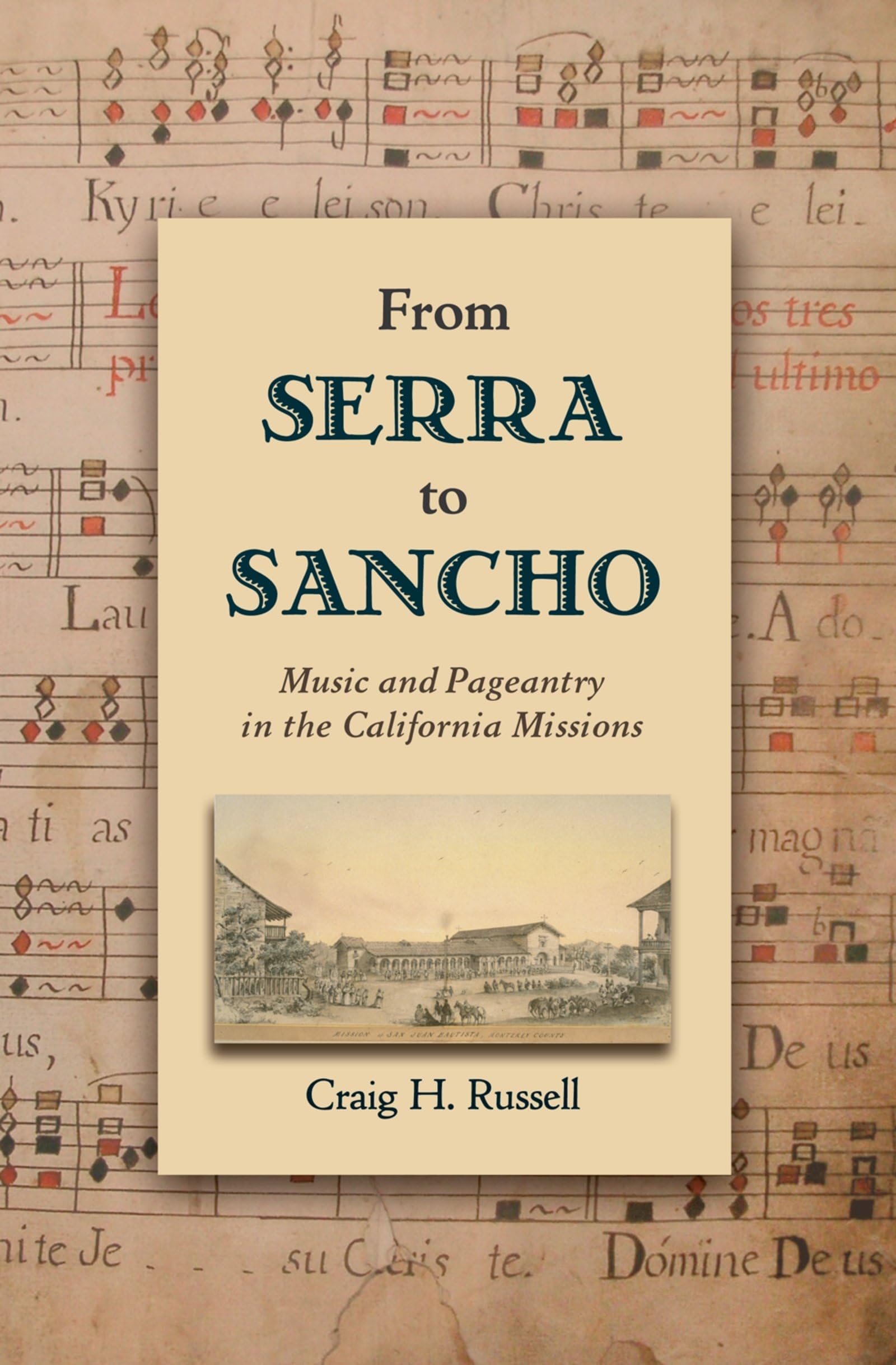 From Serra to Sancho: Music and Pageantry in the California Missions (Currents in Latin American and Iberian Music)