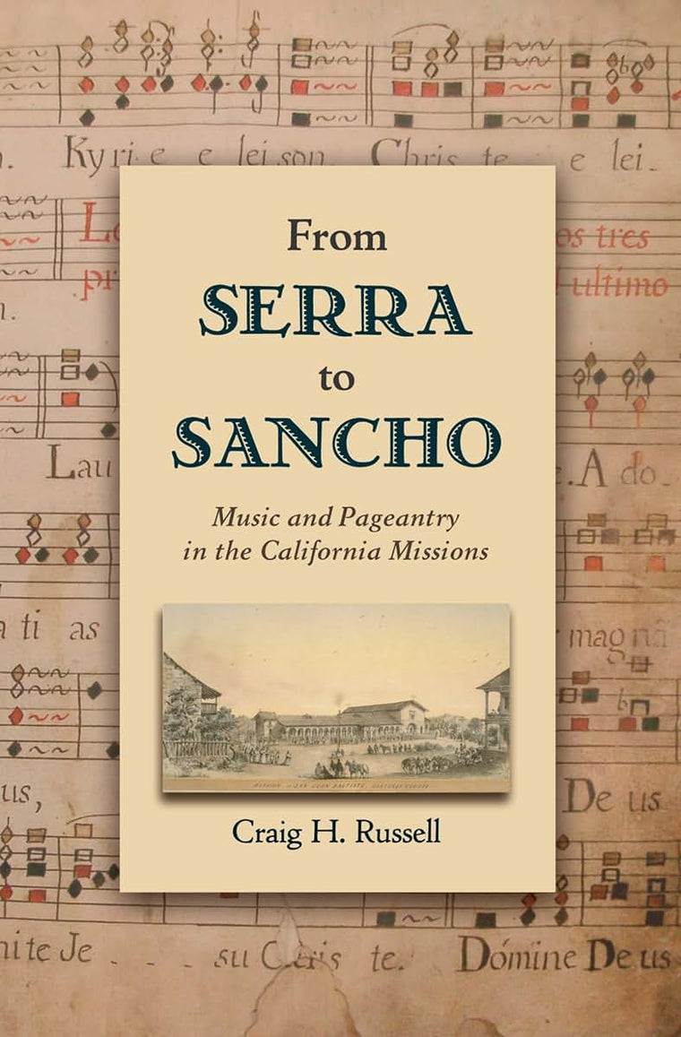 From Serra to Sancho: Music and Pageantry in the California Missions (Currents in Latin American and Iberian Music)